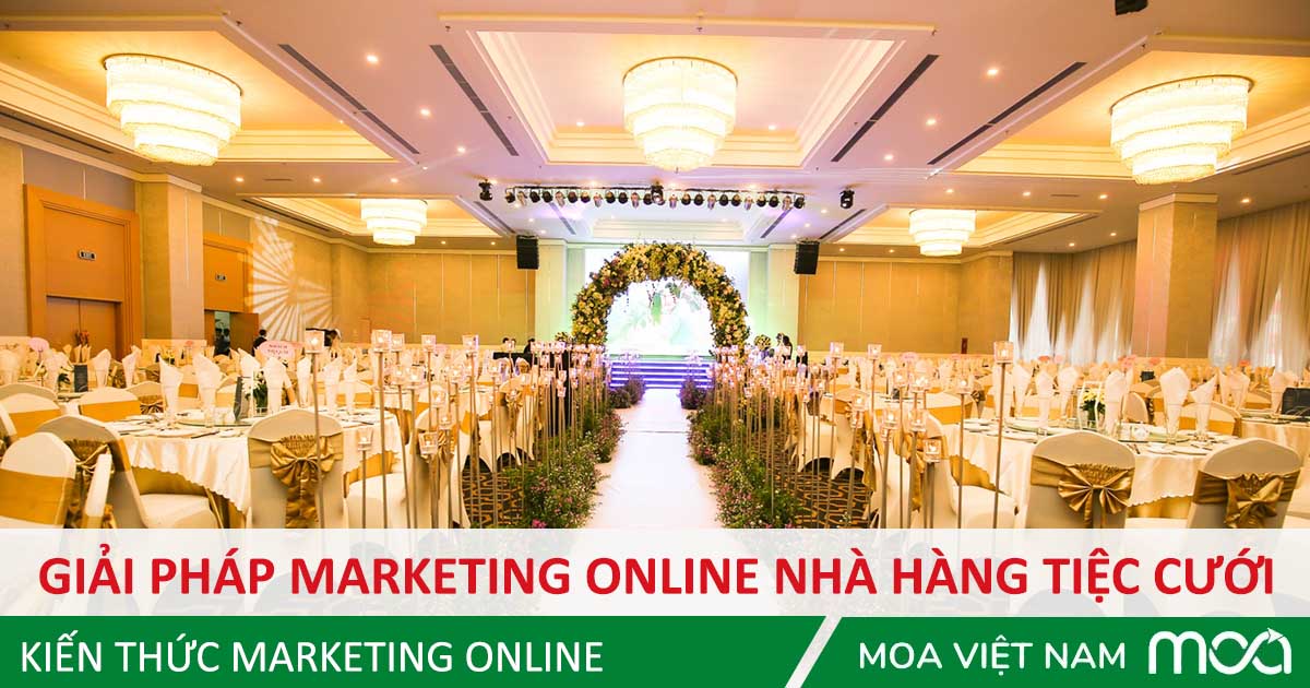 giai-phap-marketing-online-nha-hang-tiec-cuoi giải pháp Marketing Online cho nhà hàng tiệc cưới