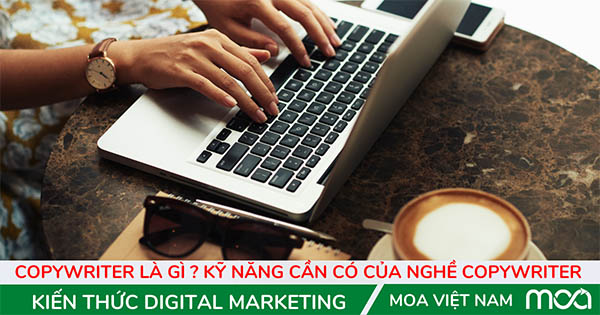 Copywriter là gì ? Kỹ năng cần có của nghề copywriter Copywriter là gì ? Kỹ năng cần có của nghề copywriter
