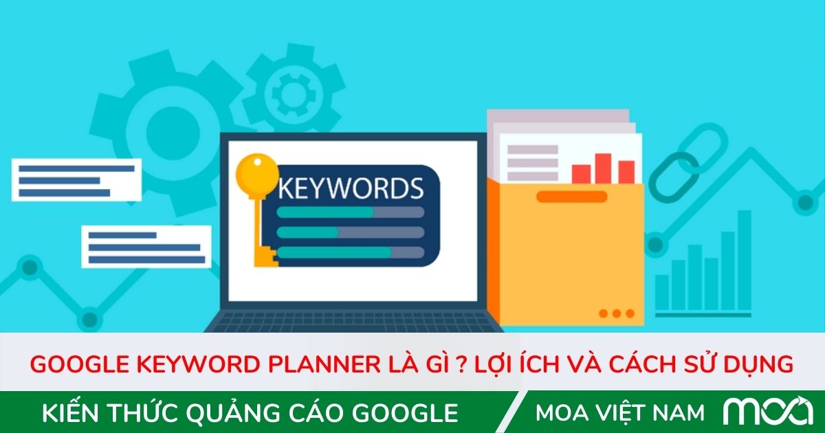 Google keyword planner là gì? Lợi ích và cách sử dụng Google keyword planner là gì? Lợi ích và cách sử dụng