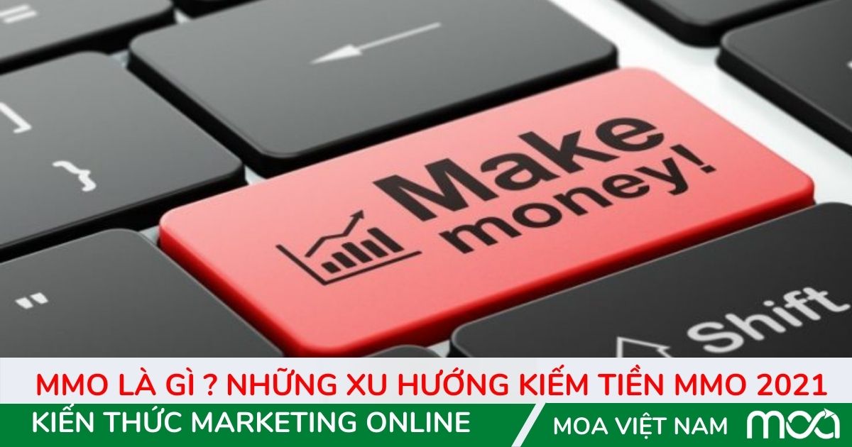 MMO là gì  Những xu hướng kiếm tiền MMO 2021 MMO là gì Những xu hướng kiếm tiền MMO 2021