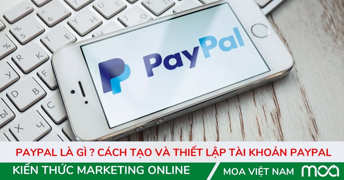 Paypal là gì  Cách tạo và thiết lập tài khoản Paypal Paypal là gì Cách tạo và thiết lập tài khoản Paypal