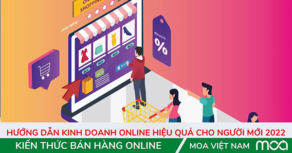 Hướng Dẫn Kinh doanh Online Hiệu Quả Cho Người Mới 2022 Hướng Dẫn Kinh doanh Online Hiệu Quả Cho Người Mới 2022