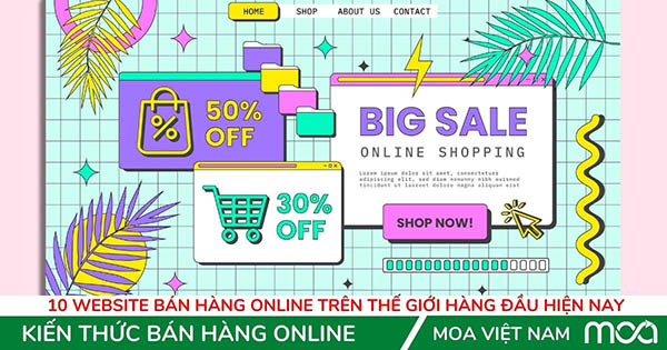 10 Website bán hàng Online trên thế giới hàng đầu hiện nay 10 Website bán hàng Online trên thế giới hàng đầu hiện nay