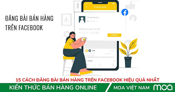 15 Cách đăng bài bán hàng trên Facebook hiệu quả nhất 15 Cách đăng bài bán hàng trên Facebook hiệu quả nhất
