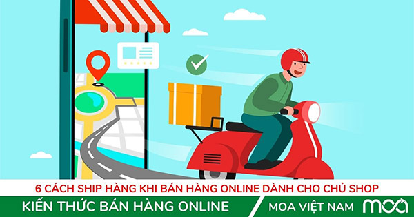6 Cách ship hàng khi bán hàng Online dành cho chủ shop 6 Cách ship hàng khi bán hàng Online dành cho chủ shop
