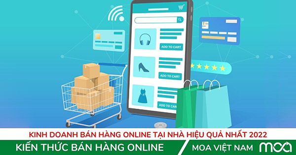 Kinh doanh Bán hàng Online tại nhà hiệu quả nhất 2022 Kinh doanh Bán hàng Online tại nhà hiệu quả nhất 2022