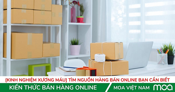 [Kinh Nghiệm Xương Máu] Tìm nguồn hàng bán Online bạn cần biết