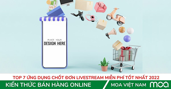 Top 7 Ứng Dụng Chốt Đơn Livestream Miễn Phí Tốt Nhất 2022 Top 7 Ứng Dụng Chốt Đơn Livestream Miễn Phí Tốt Nhất 2022