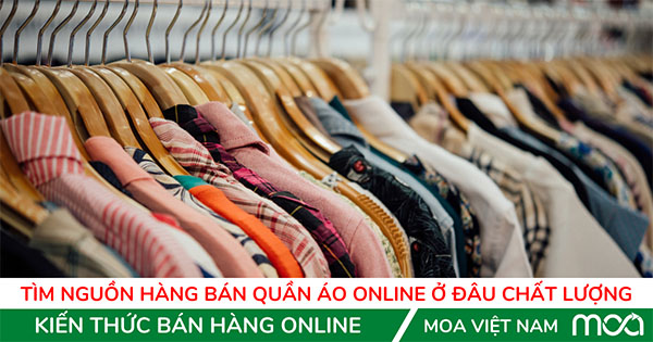 Tìm Nguồn Hàng Quần Áo Bán Online Ở Đâu Chất Lượng? Tìm Nguồn Hàng Quần Áo Bán Online Ở Đâu Chất Lượng?