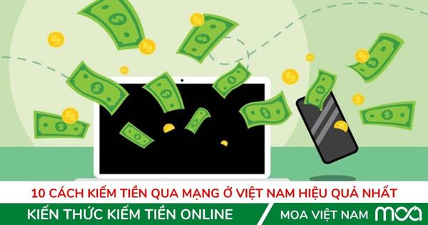 Cách Kiếm Tiền Qua Mạng Ở Việt Nam: Hướng Dẫn Chi Tiết Các Phương Pháp Hiệu Quả