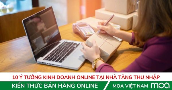 10 ý tưởng kinh doanh online tại nhà tăng thu nhập hiệu quả 10 ý tưởng kinh doanh online tại nhà tăng thu nhập hiệu quả