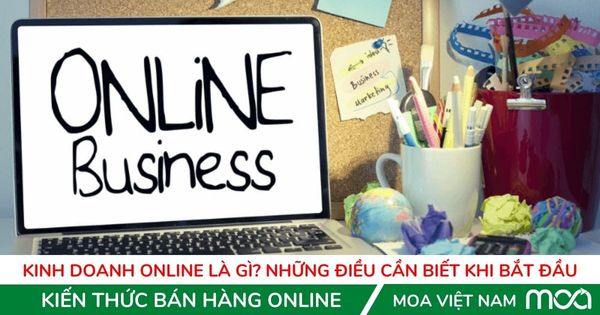 Kinh doanh online là gì – Những điều cần biết khi bắt đầu Kinh doanh online là gì - Những điều cần biết khi bắt đầu