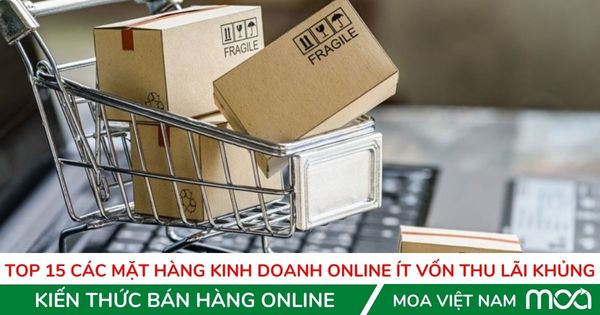 Top 15 các mặt hàng kinh doanh Online ít vốn thu lãi khủng Top 15 các mặt hàng kinh doanh Online ít vốn thu lãi khủng