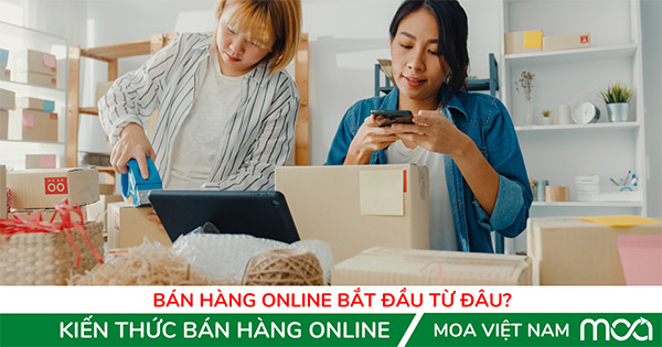 Bán Hàng Online Bắt Đầu Từ Đâu? Các Bước Dành Cho Người Mới Bán Hàng Online Bắt Đầu Từ Đâu? Các Bước Dành Cho Người Mới