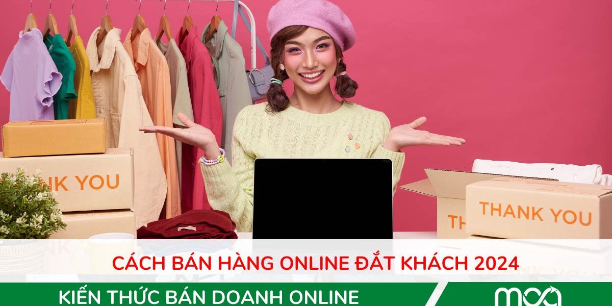 Cách bán hàng online đắt khách 2024 Cách bán hàng online đắt khách 2024