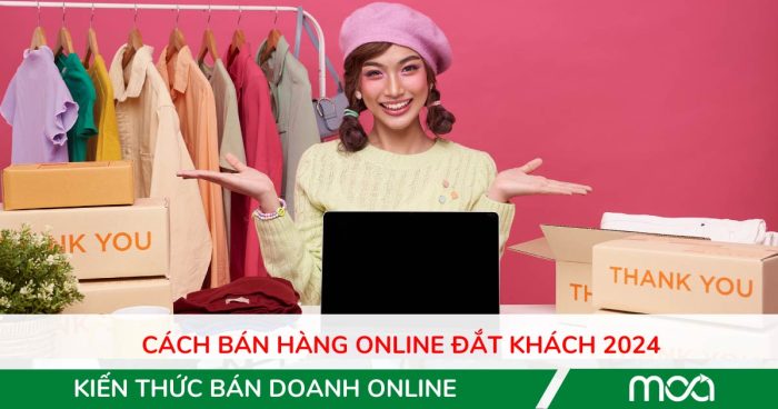 Cách bán hàng online đắt khách 2024